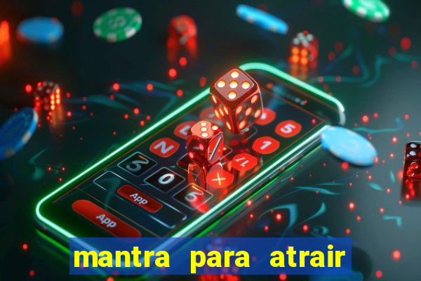 mantra para atrair dinheiro imediatamente